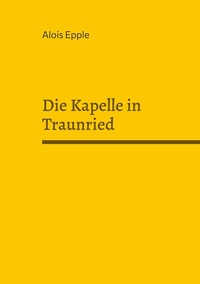 Abbildung von: Die Kapelle in Traunried - BoD - Books on Demand