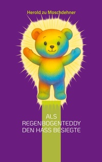 Abbildung von: Als Regenbogenteddy den Hass besiegte - BoD - Books on Demand