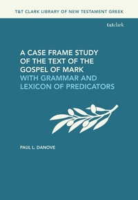 Enlarge image Cover: A Case Frame Study of the Text of the Gospel of Mark - T.& T.Clark Ltd