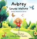 Cover: Aubrey Loves Nature - Todd Huston LLC