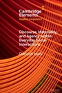 Cover: Discourse, Materiality, and Agency within Everyday Social Interactions - Cambridge University Press