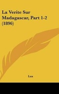 Cover: La Verite Sur Madagascar, Part 1-2 (1896) - Kessinger Publishing