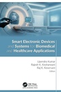 Cover: Smart Electronic Devices and Systems for Biomedical and Healthcare Applications - Apple Academic Press Inc.