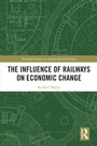 Cover: The Influence of Railways on Economic Change - Routledge