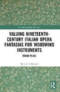 Abbildung von: Valuing Nineteenth-Century Italian Opera Fantasias for Woodwind Instruments - Routledge