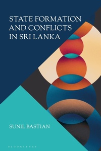 Enlarge image Cover: State Formation and Conflicts in Sri Lanka - Bloomsbury Academic