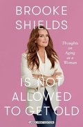 Cover: Brooke Shields Is Not Allowed to Get Old - Large Print Press