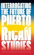 Cover: Interrogating the Future of Puerto Rican Studies - Duke University Press
