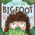 Cover: I Think I Saw Bigfoot - Flowerpot Press