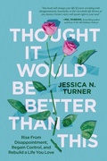 Cover: I Thought It Would Be Better Than This - Worthy Books