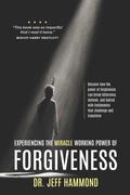 Cover: Experiencing The Miracle Working Power Of Forgiveness - Ark House Press