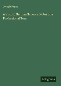 Enlarge image Cover: A Visit to German Schools. Notes of a Professional Tour - Antigonos Verlag