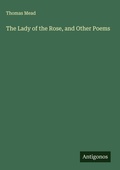 Cover: The Lady of the Rose, and Other Poems - Antigonos Verlag