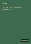 Cover: The Nature and Instrument of Regeneration - Antigonos Verlag