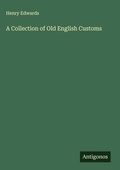 Cover: A Collection of Old English Customs - Antigonos Verlag