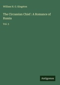 Cover: The Circassian Chief : A Romance of Russia - Antigonos Verlag