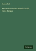 Cover: A Grammar of the Icelandic or Old Norse Tongue - Antigonos Verlag