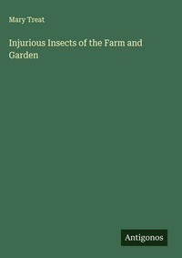 Enlarge image Cover: Injurious Insects of the Farm and Garden - Antigonos Verlag
