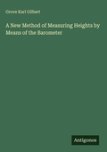 Cover: A New Method of Measuring Heights by Means of the Barometer - Antigonos Verlag