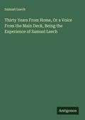 Cover: Thirty Years From Home, Or a Voice From the Main Deck, Being the Experience of Samuel Leech - Antigonos Verlag