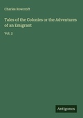 Cover: Tales of the Colonies or the Adventures of an Emigrant - Antigonos Verlag