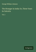 Cover: The Stranger In India: Or, Three Years In Calcutta - Antigonos Verlag
