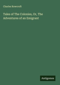 Enlarge image Cover: Tales of The Colonies, Or, The Adventures of an Emigrant - Antigonos Verlag