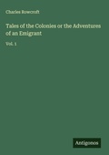 Cover: Tales of the Colonies or the Adventures of an Emigrant - Antigonos Verlag
