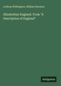 Cover: Elizabethan England. From "A Description of England" - Antigonos Verlag