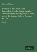 Cover: Memoirs of Paul Jones, Late Rear-Admiral in the Russian Service, Chevalier of the Military Order of Merit, and of the Russian Order of St. Anne, &c., &c. - Antigonos Verlag