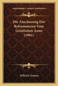 Cover: Die Anschauung Der Reformatoren Vom Geistlichen Amte (1901) - Kessinger Publishing