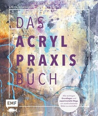 Abbildung von: Das Acryl-Praxisbuch - Edition Michael Fischer / EMF Verlag