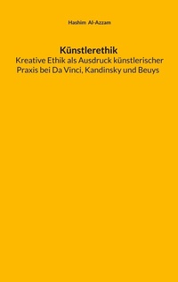 Abbildung von: Künstlerethik Kreative Ethik als Ausdruck künstlerischer Praxis bei Da Vinci, Kandinsky und Beuys - BoD - Books on Demand