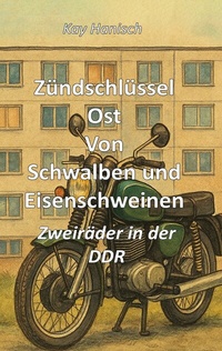 Abbildung von: Zündschlüssel Ost Von Schwalben und Eisenschweinen - BoD - Books on Demand