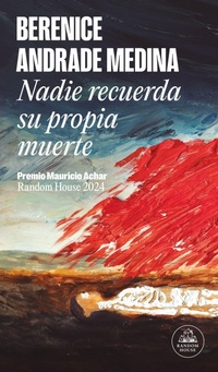 Abbildung von: Nadie recuerda su propia muerte / No One Remembers Their Own Death - Penguin Random House Grupo Editorial