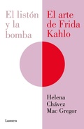 Cover: El liston y la bomba. El arte de Frida Kahlo / The Ribbon and the Bomb: Frida Kahlo's Art - Lumen