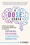 Cover: A DOSE certa - Otimize seu c&eacute;rebro e seu corpo aumentando os n&iacute;veis de Dopamina, Ocitocina, Serotonina e Endorfina - HarperCollins Brasil