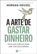 Cover: A arte de gastar dinheiro: Escolhas simples para uma vida equilibrada - Do mesmo autor de "A psicologia financeira" - Editora Harper Business