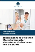 Cover: Zusammenhang zwischen Wachstumsmuster, Massetermuskelvolumen und Beisskraft - Verlag Unser Wissen