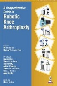 Enlarge image Cover: A Comprehensive Guide to Robotic Knee Arthroplasty - Jaypee Brothers Medical Publishers