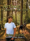 Cover: Arthur:  A Year in His Life (Arthur Series, #3) - walter stoffel