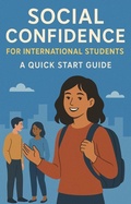 Cover: Social Confidence for International Students: A Quick Start Guide - Steven Jones
