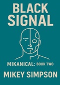 Cover: Mikanical - Book 2 - Black Signal - Springwood Emedia