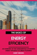 Cover: The Basics of Modern Energy Efficiency: An Overview of the Fundamentals of Energy Efficiency in Urban Planning. - Interactive Media Licensing