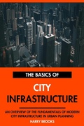 Cover: The Basics of Modern City Infrastructure: An Overview of the Fundamentals of City Infrastructure in Urban Planning. - Interactive Media Licensing