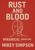 Cover: Mikanical Book 1 - Rust and Blood - Springwood Emedia