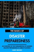 Cover: The Basics of Modern Disaster Preparedness: An Overview of the Fundamentals of Disaster Preparedness in Urban Planning. - Interactive Media Licensing