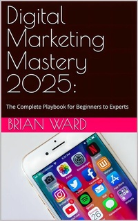 Abbildung von: Digital Marketing Mastery 2025 - Publishdrive