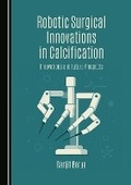 Cover: Robotic Surgical Innovations in Calcification - Cambridge Scholars Publishing