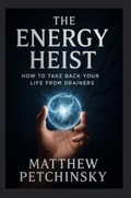 Cover: The Energy Heist - Matthew Edward Petchinsky